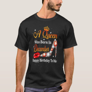 Een koningin werd geboren in december... een geluk t-shirt