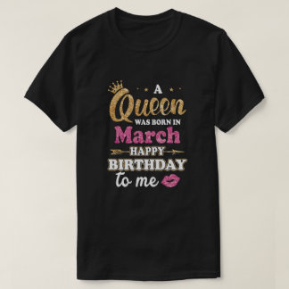Een koningin werd geboren in maart Happy Birthday T-shirt