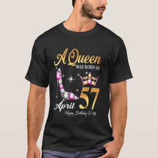 Een koningin werd geboren op 57 april... ... ...ge t-shirt