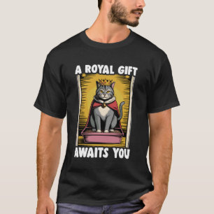 Een Koninklijk Geschenk Wacht Op Jou Grappige Kat T-shirt