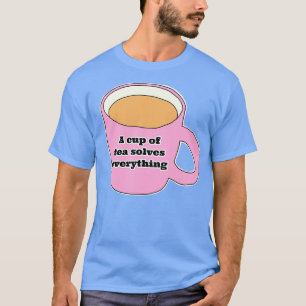 Een kopje thee lost alles op 25 t-shirt