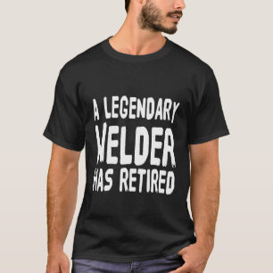 Een legendarische lasser heeft gepensioneerd grapp t-shirt
