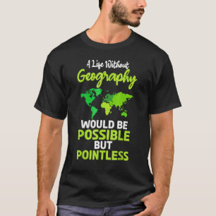 Een leven zonder geografische spreiding zou mogeli t-shirt