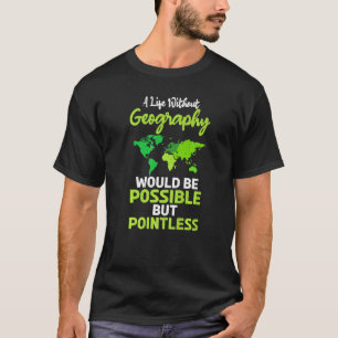 Een leven zonder geografische spreiding zou mogeli t-shirt