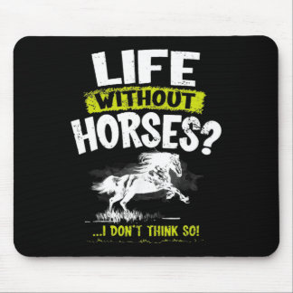 Een leven zonder Shirt lijkt me geen paardenras Muismat
