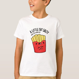 Een lil beetje zout grappig frietjes woordje t-shirt