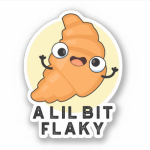 Een Lil Bit Flaky Funny Croissant Pastry Pun Sticker