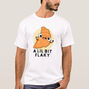 Een Lil Bit Flaky Funny Croissant Pastry Pun T-shirt