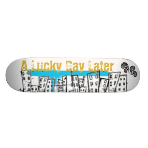 EEN LUCKY DAY LATER SKATEBOARD