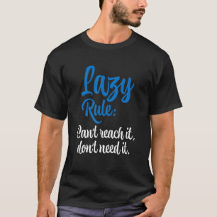 Een luie regel kan het niet bereiken, heb het niet t-shirt