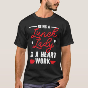 Een lunchdame zijn is een hartwerk cafetariamedewe t-shirt
