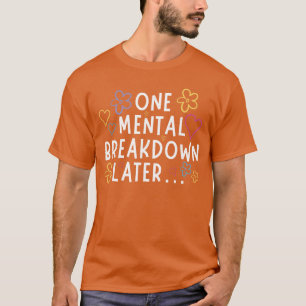 Een mentale inzinking later Funnyee cadeau T-shirt