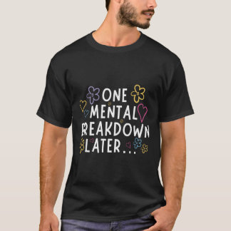 “één mentale inzinking later…” Grappige T-shirt 
