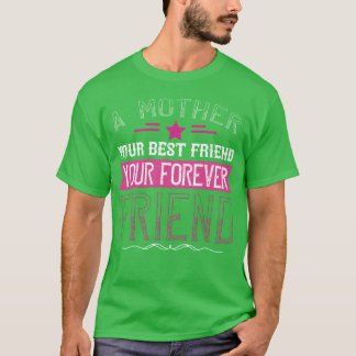 Een moeder is je eerste vriend, je beste vriend ca t-shirt