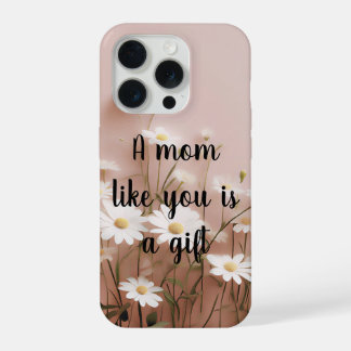 Een moeder zoals jij is een geschenk iPhone 15 pro hoesje
