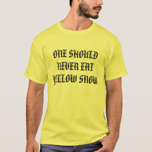 EÉN MOET NOOIT GEEL SNEEUW ETEN T-SHIRT