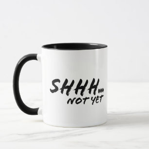 Een mok met de zin “shhh nog niet” klassieker