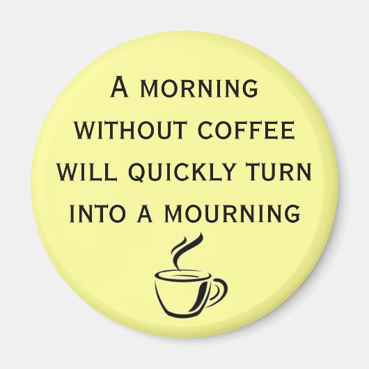 Een ochtend zonder koffiemagneet magneet (Voorkant)