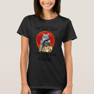 Een oude dame die van katten houdt en in maart is  t-shirt