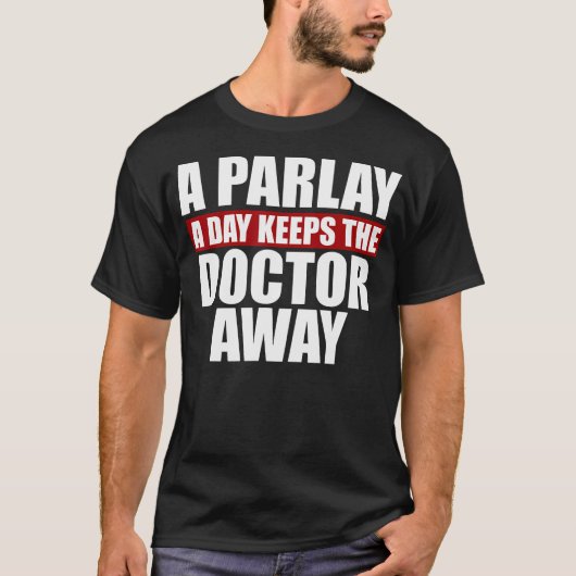 Een parlay per dag houdt de arts weg wedden t-shirt (Voorkant)
