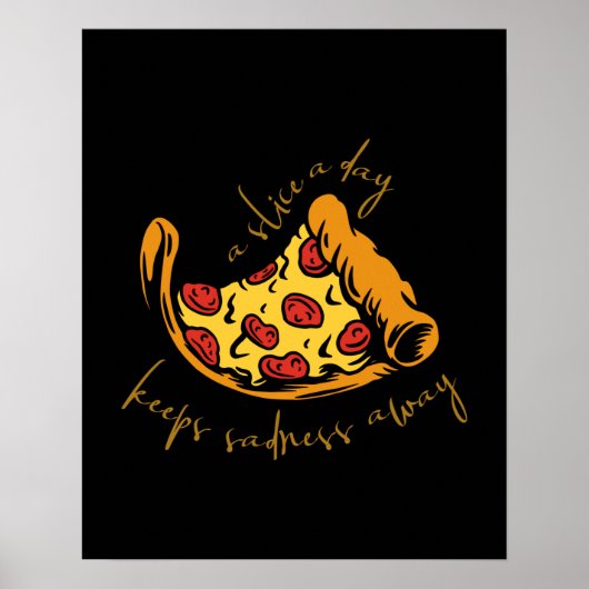 Een Pizza Slice per dag houdt Sadheid weg Poster (Voorkant)