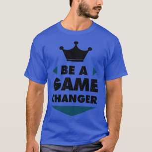 Een positieve Gezegde-motivatie voor game-verander T-shirt