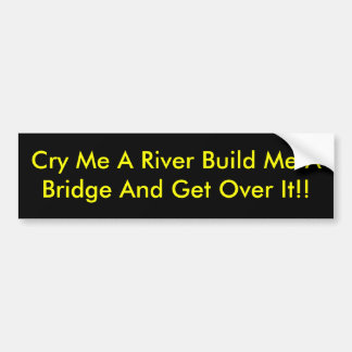 Een rivier voor me bouwen me een brug en ga er ove bumpersticker