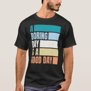 Een saaie dag is een goede dag Mannen T-shirt
