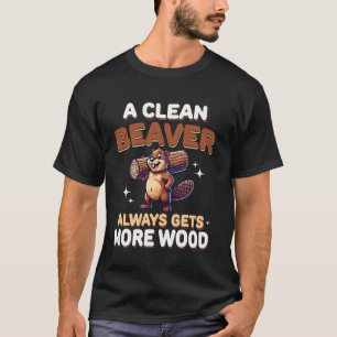 Een Schone Bever Krijgt Altijd Meer Hout Grappige T-shirt