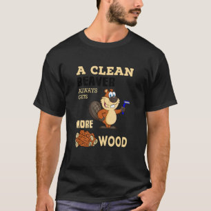 Een schone bever krijgt altijd meer voedsel t-shirt