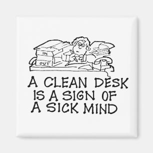 Een Schone Desk is een teken van een Zieke Mind Ma Magneet