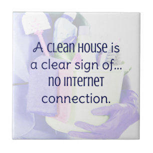 Een schoon huis is een duidelijk teken van... geen tegeltje