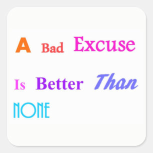 Een slecht excuus is beter dan geen vierkante sticker