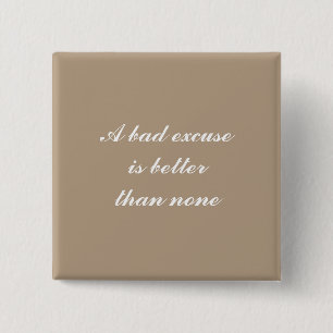 Een slecht excuus is beter dan niets vierkante button 5,1 cm