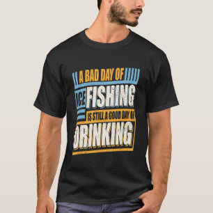 Een slechte dag ijsvissen is nog steeds een goede  t-shirt
