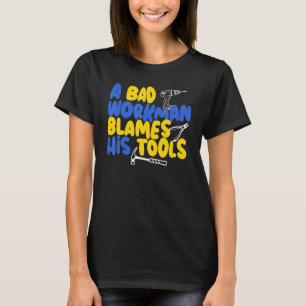 Een slechte werkman geeft zijn gereedschappen de s t-shirt