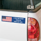 EEN STEM VOOR TRUMP ZOU JE LAATSTE STEM KUNNEN ZIJ BUMPERSTICKER (Op Truck)