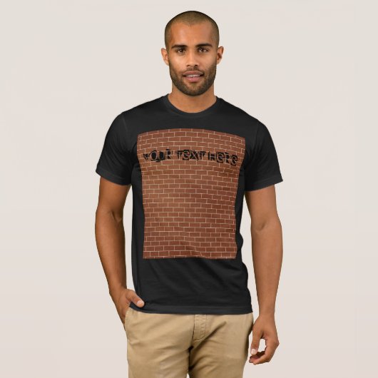 Een T-Shirt Brick-muur - aangepaste tekst (Voorkant volledig)