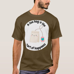 Een theezak is het begin van geluk t-shirt