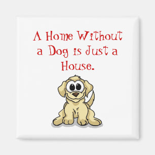 Een thuis zonder hond is gewoon een huis. magneet