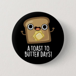 Een toast naar Butter Days Funny Food Pun Dark BG Ronde Button 5,7 Cm