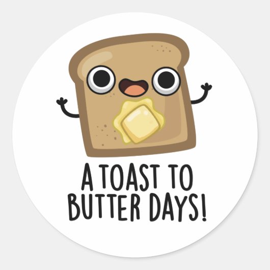 Een toast naar Butter Days Funny Food Pun Ronde Sticker (Voorkant)