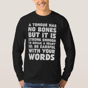 Een tong heeft geen botten Wees voorzichtig met je T-shirt