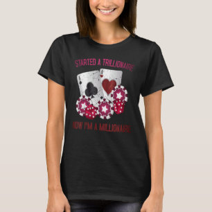 Een triljonair begon met gokken nu ik een miljoen  t-shirt