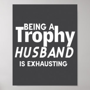 Een trofee-echtgenoot zijn is uitputtend poster