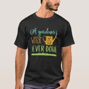 Een tuinbouwwerk is nog nooit gedaan t-shirt