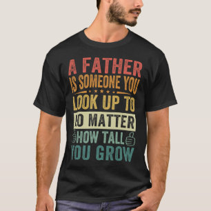 Een vader, iemand waar je altijd naar opkijkt t-shirt