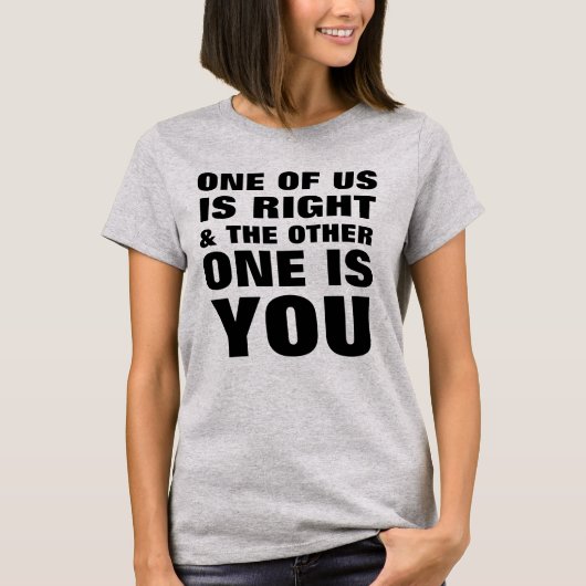 Een van ons heeft gelijk t-shirt (Voorkant)