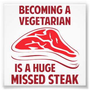 Een vegetariër worden is een enorme gemiste Steak Foto Afdruk