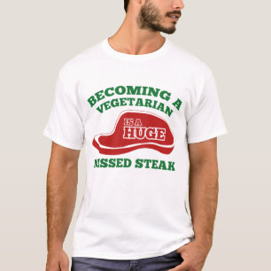 Een vegetariër worden is een enorme gemiste Steak T-shirt